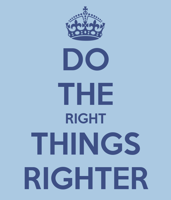 Do the right thing righter poster. Image source: https://keepcalms.com/p/do-the-right-things-righter/